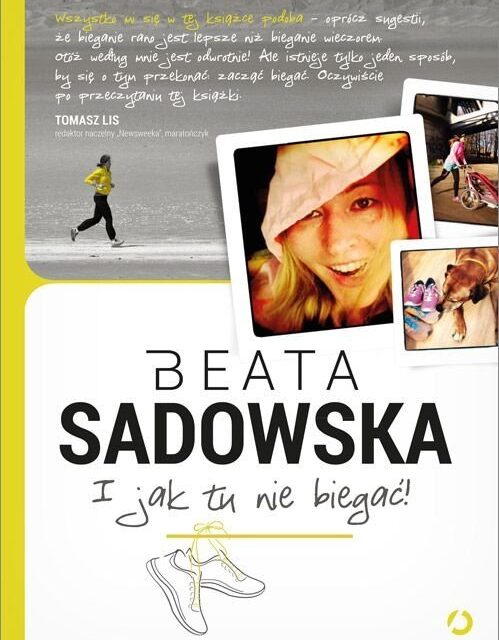 „I&nbsp;jak tu&nbsp;nie&nbsp;biegać?” Beata Sadowska